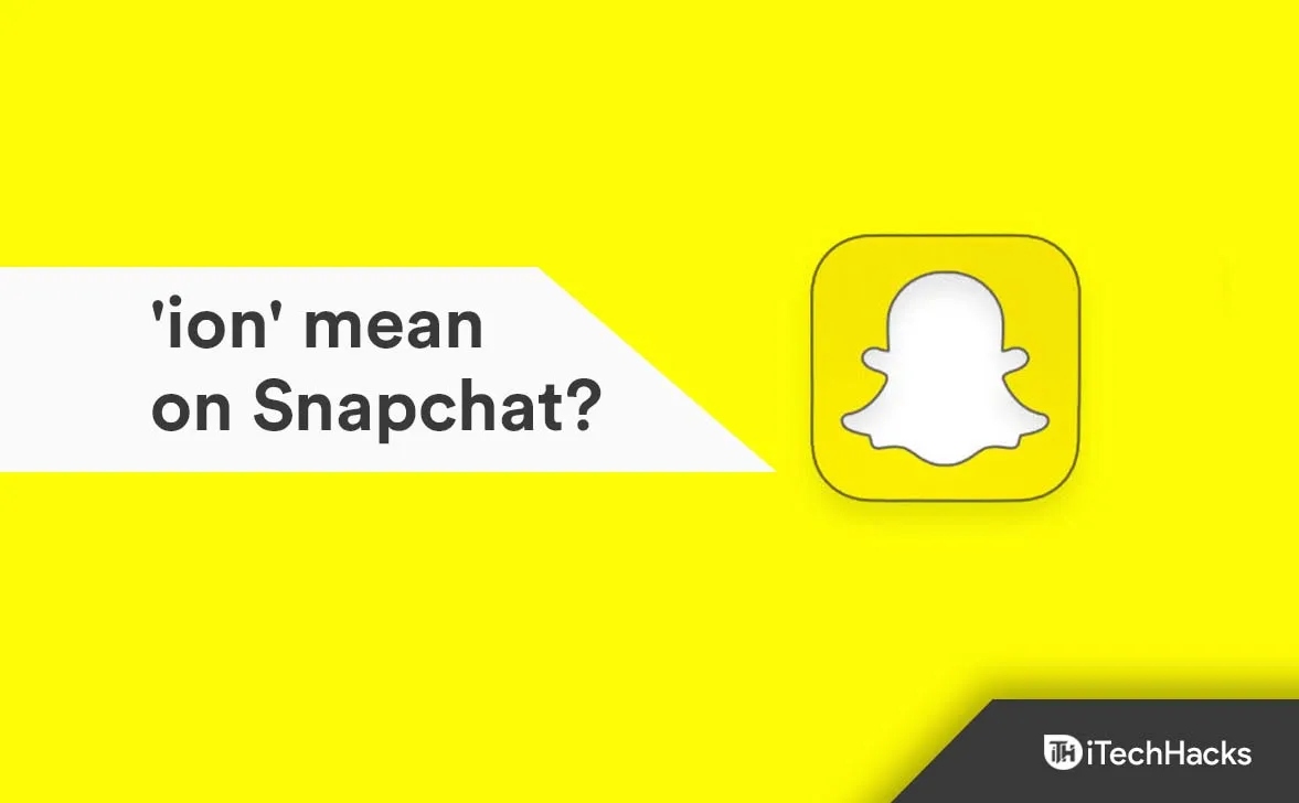 What does “ion” mean in Snapchat?