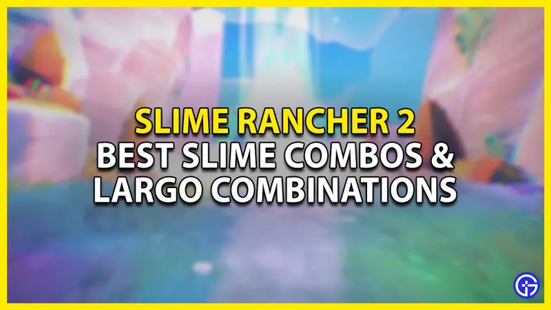 Slime Rancher 2: лучшие комбинации слизи и комбинации Ларго