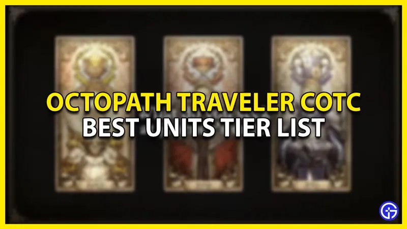 Octopath Traveler COTC: список лучших юнитов