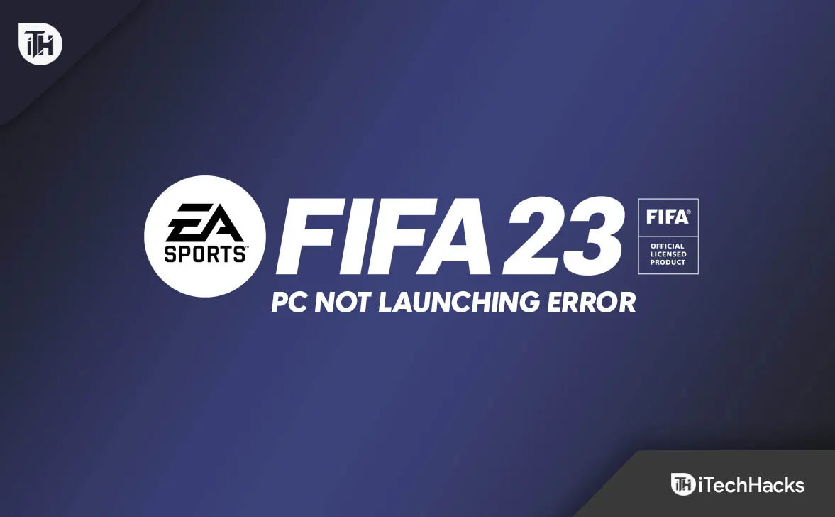 Как исправить ошибку FIFA 23 на ПК, которая не запускается