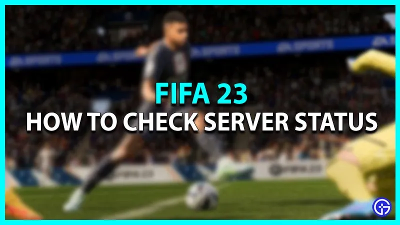 Статус сервера FIFA 23: серверы не работают?