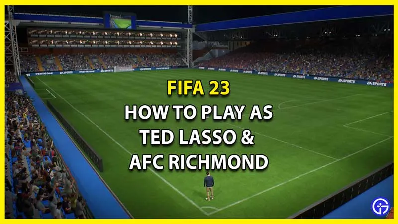 FIFA 23: как играть за Теда Лассо и AFC Richmond