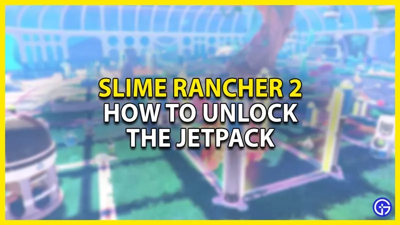 Slime Rancher 2: как разблокировать реактивный ранец