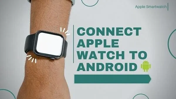 Узнайте, как подключить Apple Watch к Android