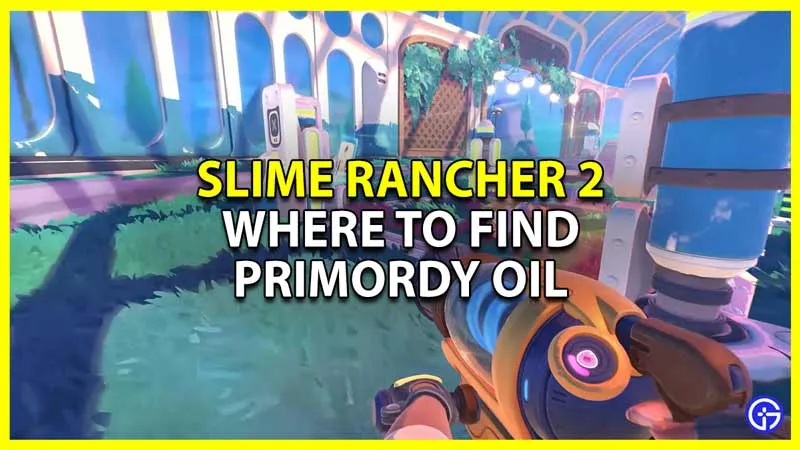 Slime Rancher 2 Primordy Oil: где найти и где найти