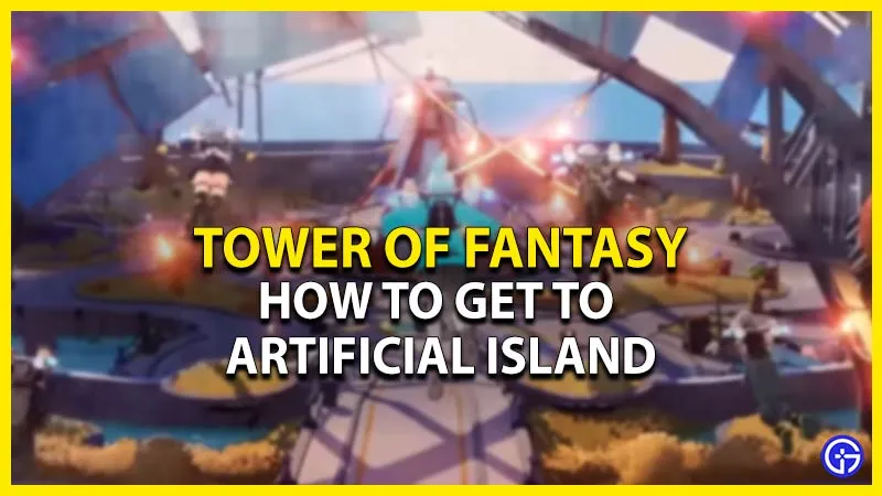 Tower of Fantasy: как попасть на искусственный остров