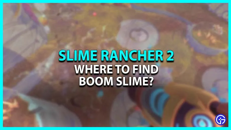 Slime Rancher 2: где найти Boom Slime?