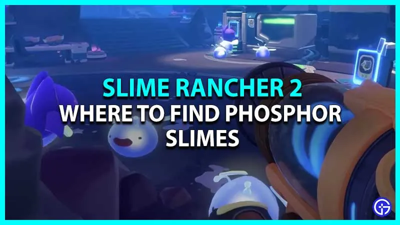 Slime Rancher 2: где найти фосфорных слаймов