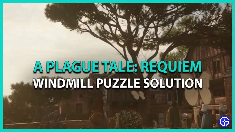 Как решить загадку ветряной мельницы в A Plague Tale: Requiem