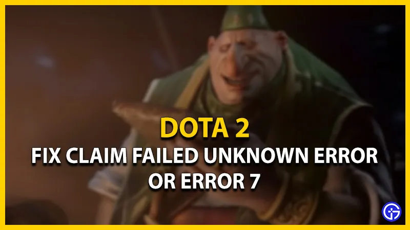 Dota 2 Claim Failed Неизвестная ошибка или ошибка 7: как исправить