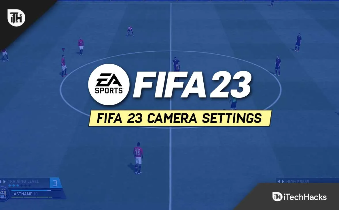 Руководство по лучшим настройкам камеры и контроллеру FIFA 23 2022