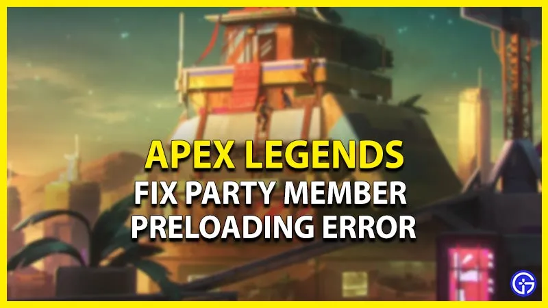 Ошибка предварительной загрузки члена группы Apex Legends: как исправить