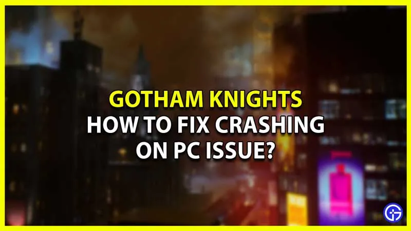 Как исправить сбой Gotham Knights на Win 10 и 11?