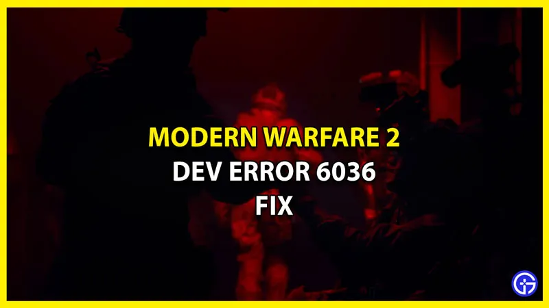 Call Of Duty Modern Warfare 2 Dev Error 6036: как исправить эту ошибку (2022)