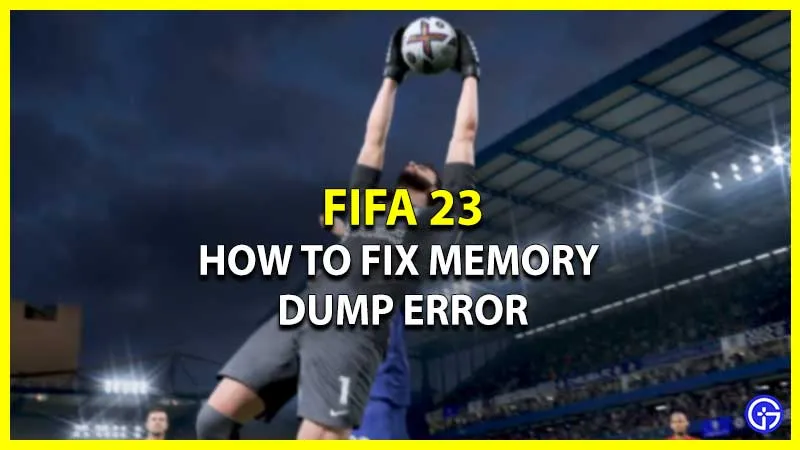 Как исправить ошибку дампа памяти в FIFA 23