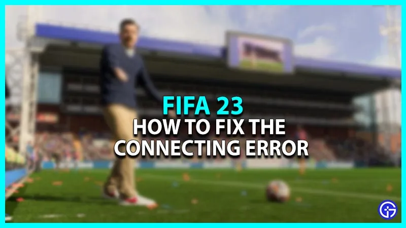 Исправление ошибки подключения FIFA 23 Ultimate Team [Возможные решения]