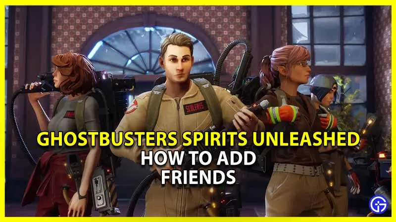 Ghostbusters Spirits Unleashed: как добавить и пригласить друзей