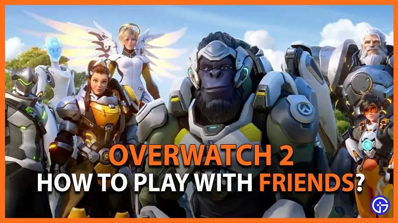Overwatch 2: как пригласить друзей и поиграть с ними