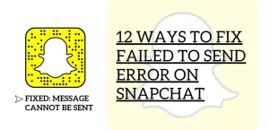 12 исправлений: Snapchat не удалось отправить ошибку