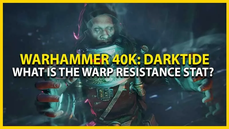 Как работает показатель сопротивления варпу в Warhammer 40K Darktide?