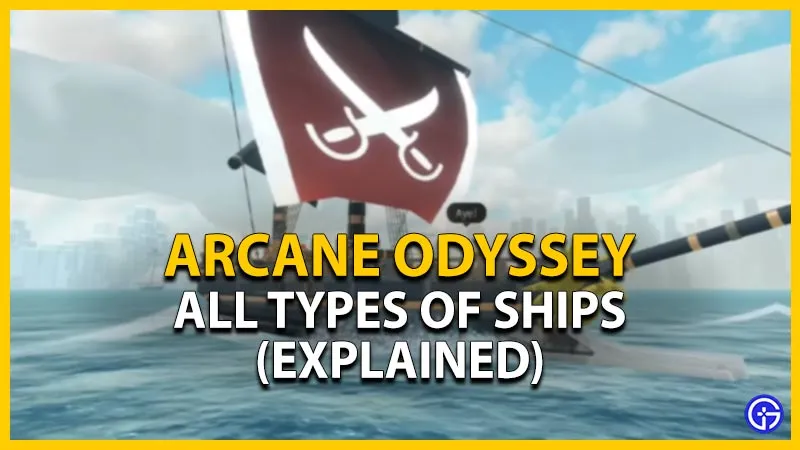 Руководство по кораблям Arcane Odyssey: все типы кораблей (объяснение)