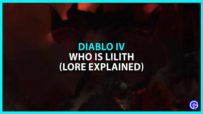 Кто такая Лилит в Diablo 4? (Объяснение истории и знаний)