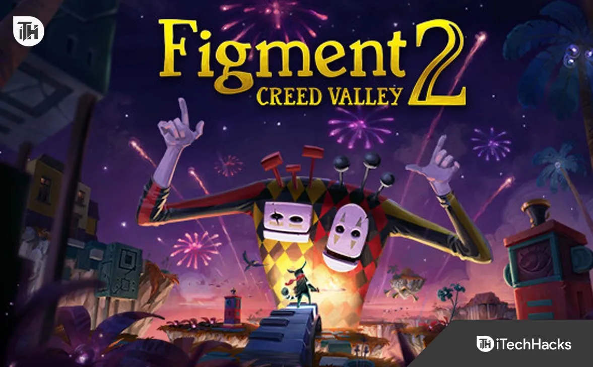 Исправить Figment 2: Creed Valley, отставание, заикание, не загрузка