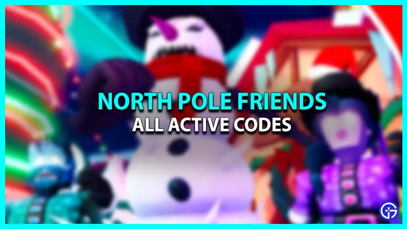 Codes North Pole Friends (May 2023)